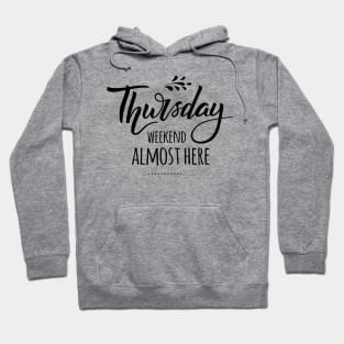 Thursday.. Weekend Almost There Weekend Lover Quotes Hoodie